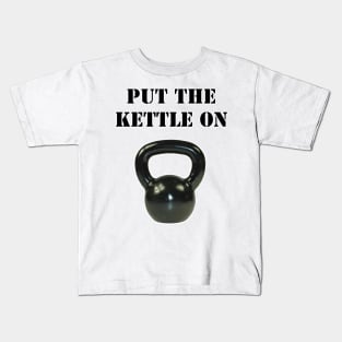 Put The Kettle On Kids T-Shirt